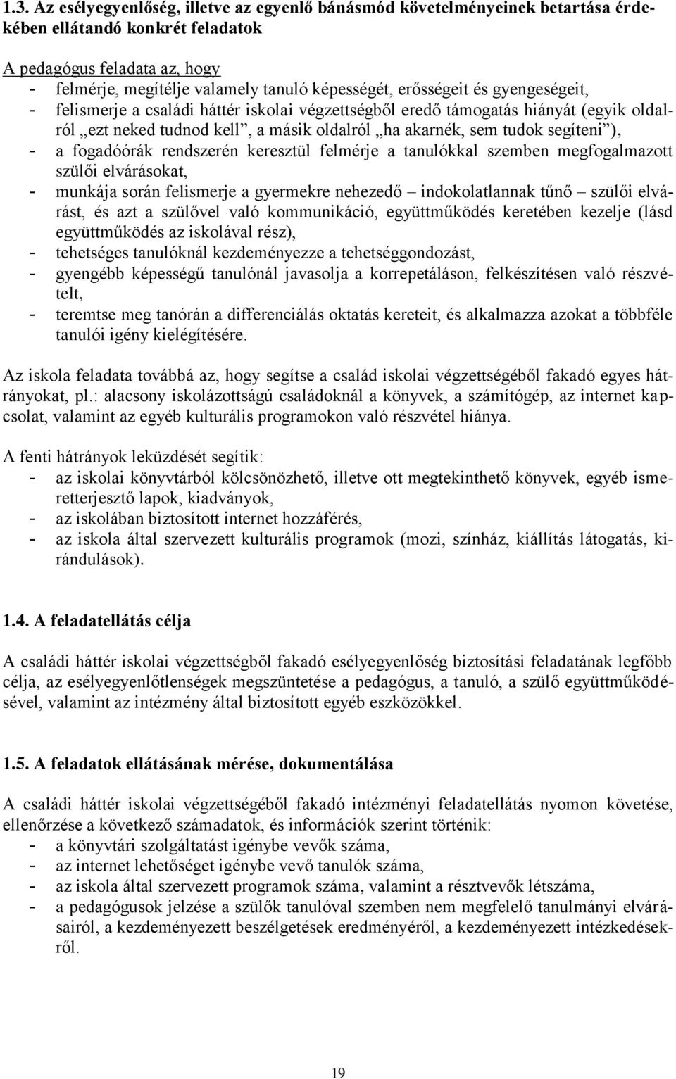 fogadóórák rendszerén keresztül felmérje a tanulókkal szemben megfogalmazott szülői elvárásokat, - munkája során felismerje a gyermekre nehezedő indokolatlannak tűnő szülői elvárást, és azt a