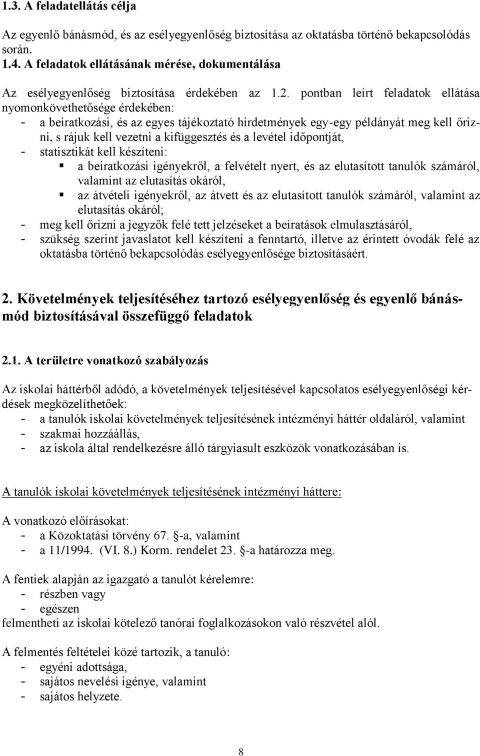 pontban leírt feladatok ellátása nyomonkövethetősége érdekében: - a beiratkozási, és az egyes tájékoztató hirdetmények egy-egy példányát meg kell őrizni, s rájuk kell vezetni a kifüggesztés és a