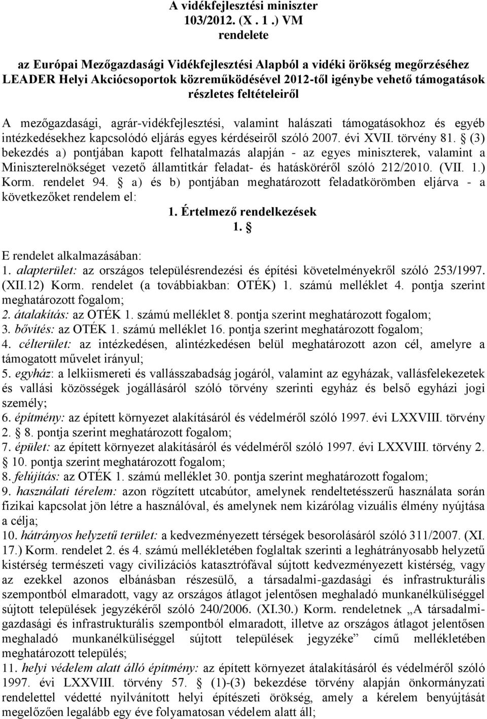 ) VM rendelete az Európai Mezőgazdasági Vidékfejlesztési Alapból a vidéki örökség megőrzéséhez LEADER Helyi Akciócsoportok közreműködésével 2012-től igénybe vehető támogatások részletes feltételeiről