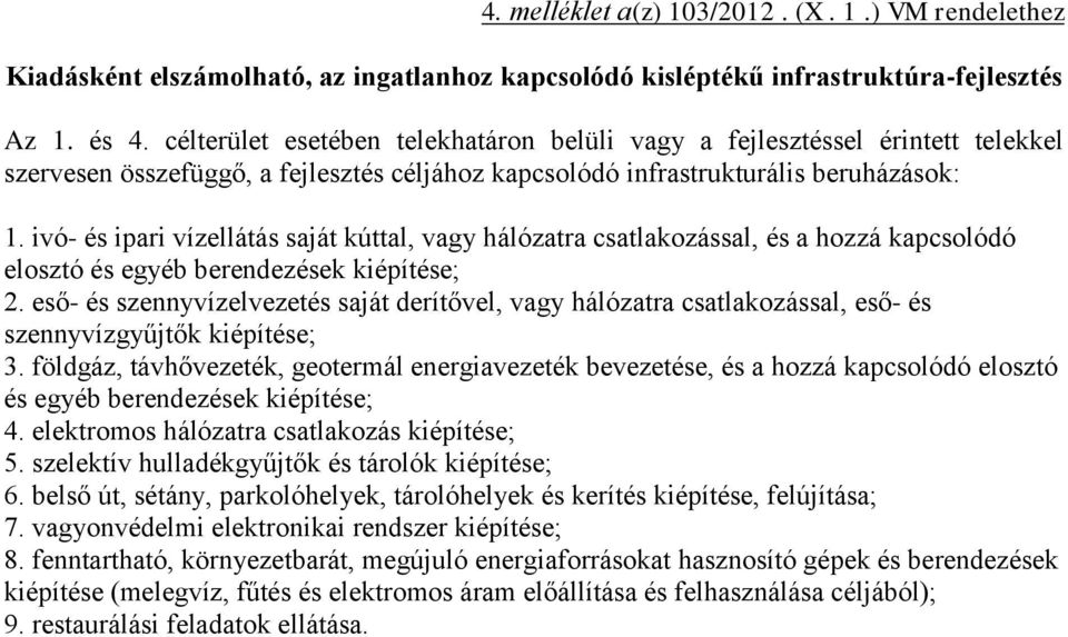 ivó- és ipari vízellátás saját kúttal, vagy hálózatra csatlakozással, és a hozzá kapcsolódó elosztó és egyéb berendezések kiépítése; 2.