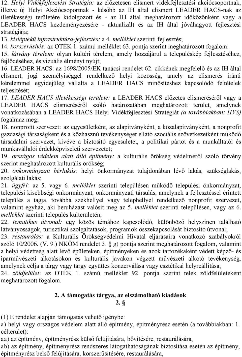 kisléptékű infrastruktúra-fejlesztés: a 4. melléklet szerinti fejlesztés; 14. korszerűsítés: az OTÉK 1. számú melléklet 63. pontja szerint meghatározott fogalom. 15.