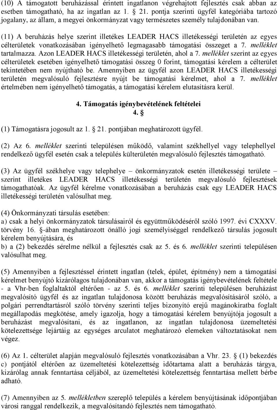 (11) A beruházás helye szerint illetékes LEADER HACS illetékességi területén az egyes célterületek vonatkozásában igényelhető legmagasabb támogatási összeget a 7. melléklet tartalmazza.