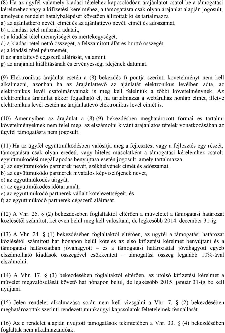 mennyiségét és mértékegységét, d) a kiadási tétel nettó összegét, a felszámított áfát és bruttó összegét, e) a kiadási tétel pénznemét, f) az ajánlattevő cégszerű aláírását, valamint g) az árajánlat