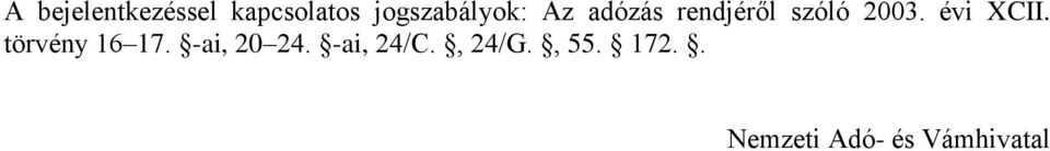 2003. évi XCII. törvény 16 17. -ai, 20 24.