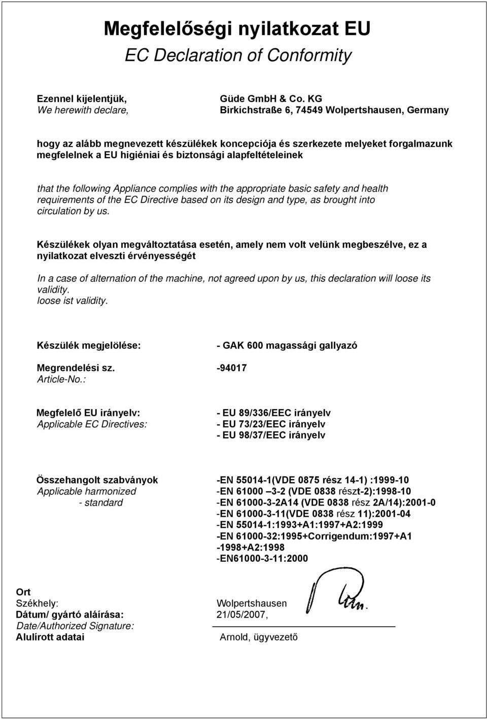 the following Appliance complies with the appropriate basic safety and health requirements of the EC Directive based on its design and type, as brought into circulation by us.