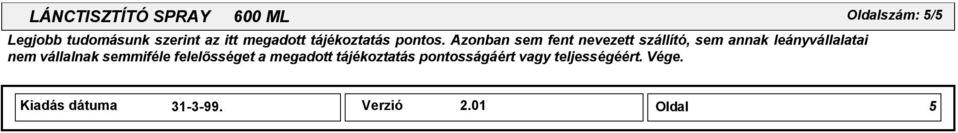 Azonban sem fent nevezett szállító, sem annak leányvállalatai nem vállalnak