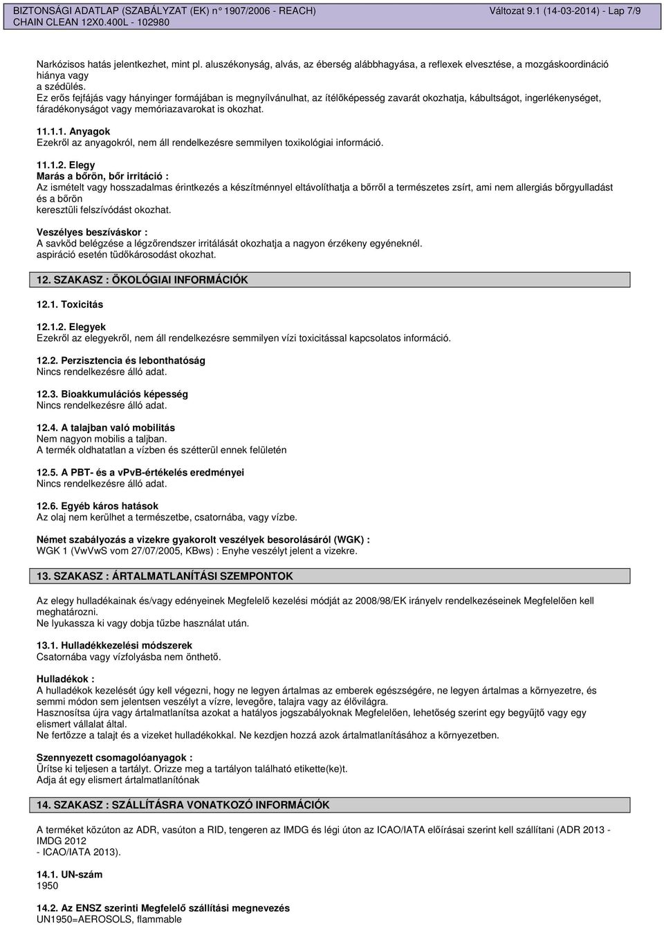 Ez ers fejfájás vagy hányinger formájában is megnyílvánulhat, az ítélképesség zavarát okozhatja, kábultságot, ingerlékenységet, fáradékonyságot vagy memóriazavarokat is okozhat. 11