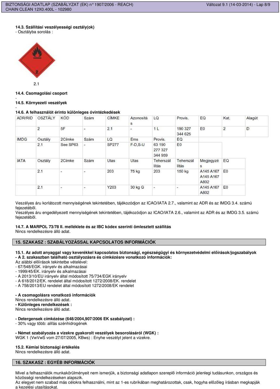 Veszélyes áru engedélyezett mennyiségének tekintetében, tájékozódjon az ICAO/IATA 2.6., valamint az ADR és az IMDG 3.5. számú fejezetébl. 14.7. A MARPOL 73/78 II.