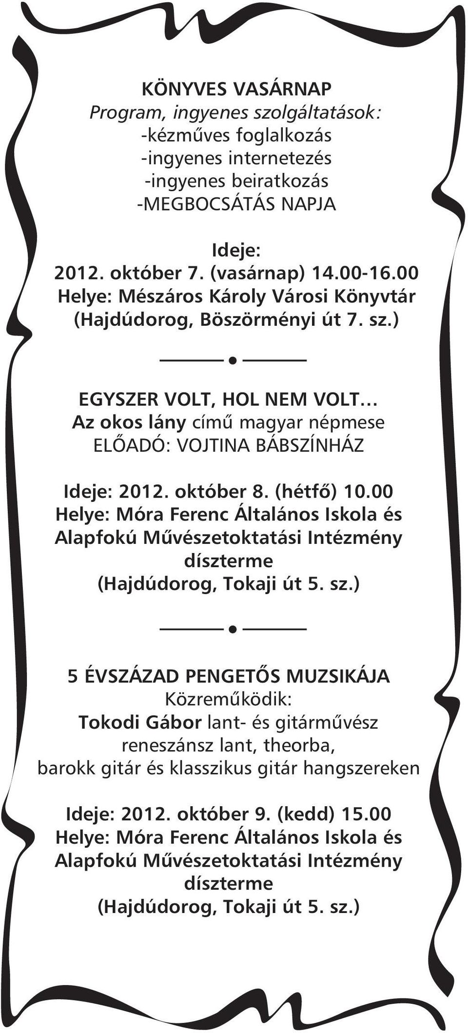 00 Helye: Móra Ferenc Általános Iskola és Alapfokú Mûvészetoktatási Intézmény díszterme (Hajdúdorog, Tokaji út 5. sz.