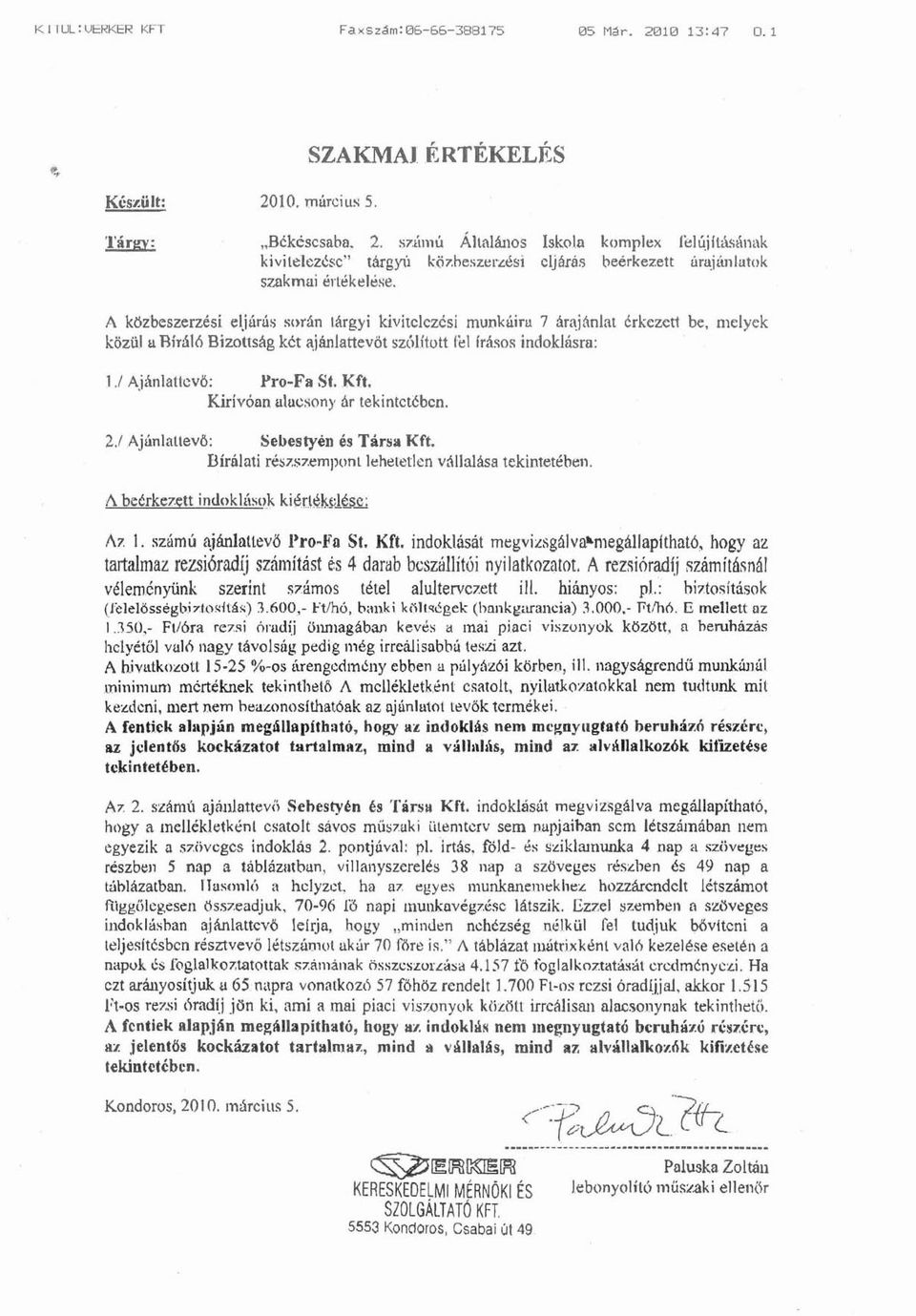 melyek közül u Bíráló Bizottság két ajánlattevőtsz{llitott l~l frá~os indoklilsra: 1.1 Ajánlaucvö: Pro-Fa St. Kft. Kirívóan uluc...on)' ár tekintetében. 2.1 Ajánlauevő: Sebestyén é9 Társ~ Kft.