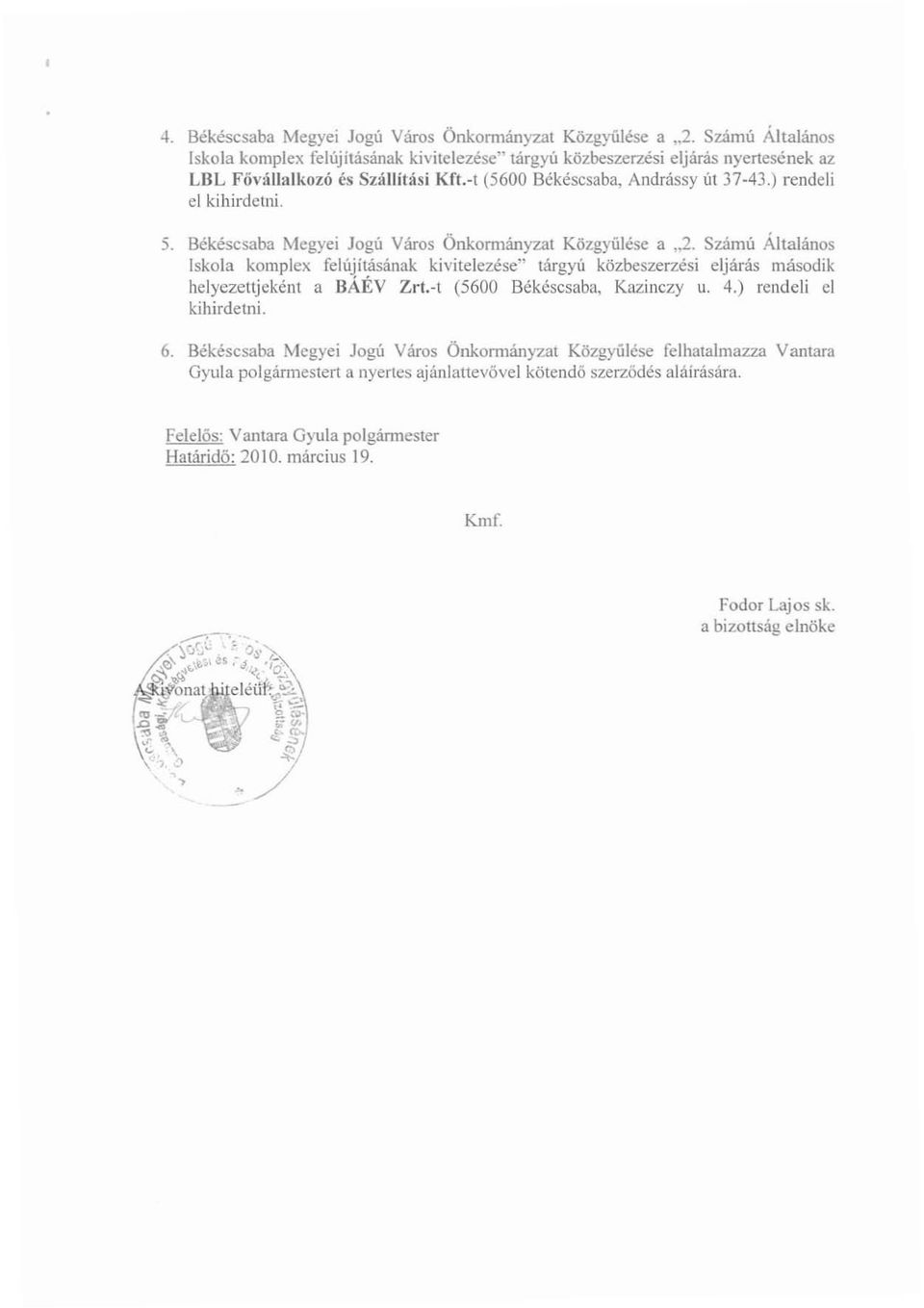 ) rendeli el kihirdetni. 5. Békéscsaba Megyei Jogú Város Önkormányzat Közgyűlése a,,2.