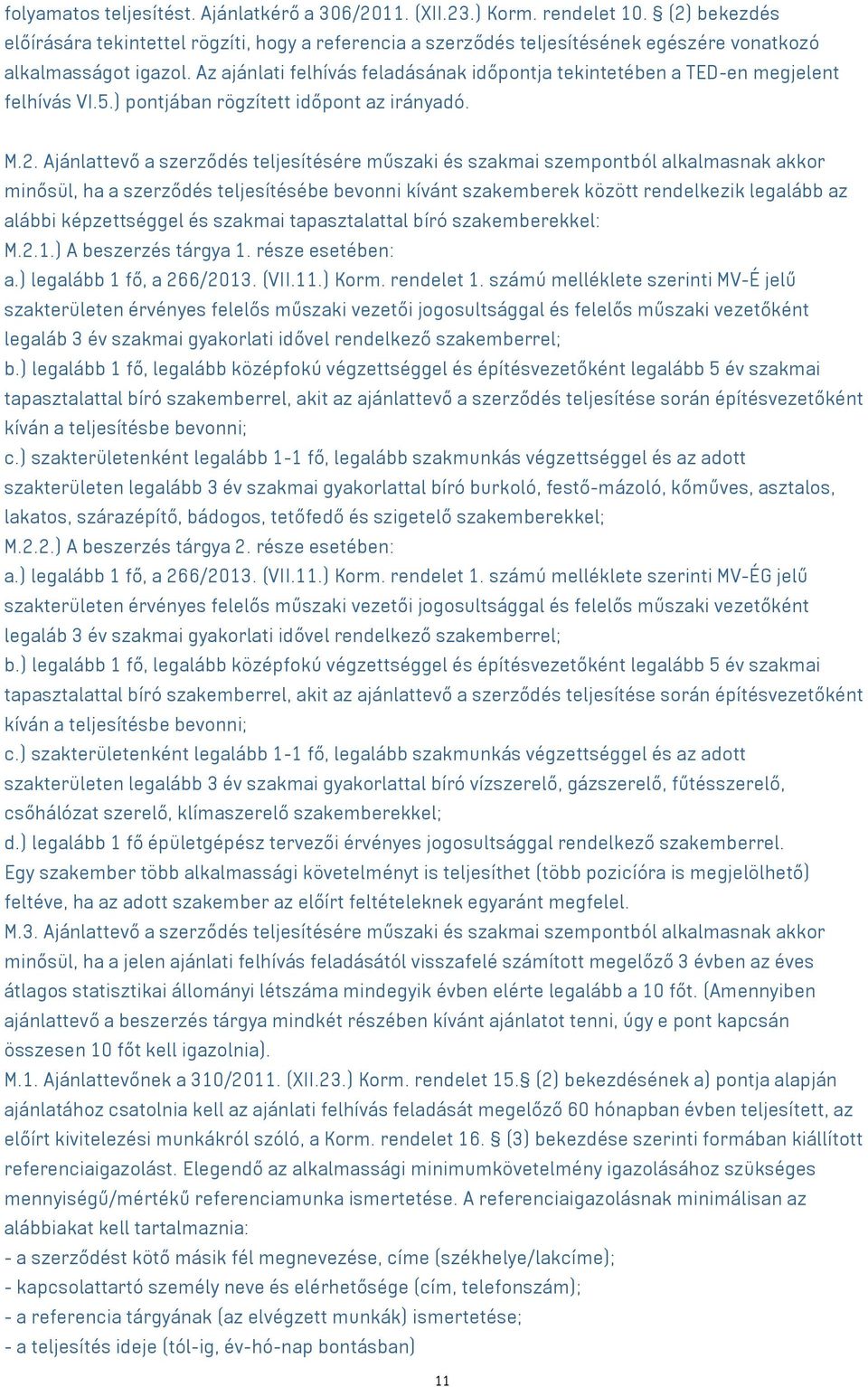 Az ajánlati felhívás feladásának időpontja tekintetében a TED-en megjelent felhívás VI.5.) pontjában rögzített időpont az irányadó. M.2.