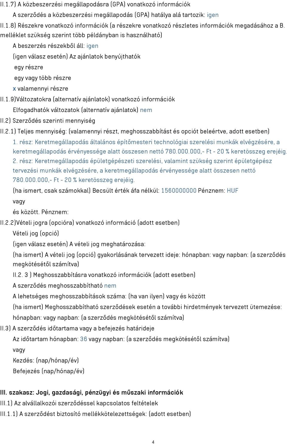 9)Változatokra (alternatív ajánlatok) vonatkozó információk Elfogadhatók változatok (alternatív ajánlatok) nem II.2)