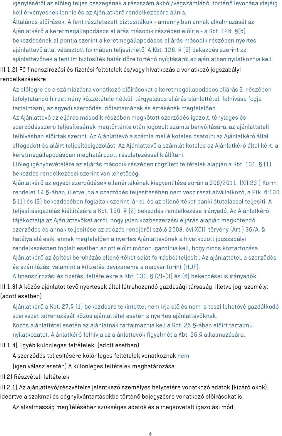 (6) bekezdésének a) pontja szerint a keretmegállapodásos eljárás második részében nyertes ajánlattevő által választott formában teljesíthető. A Kbt. 126.