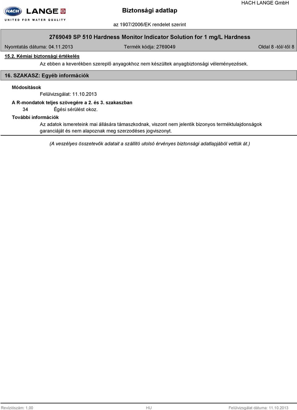 SZAKASZ: Egyéb információk Módosítások Felülvizsgálat: 11.10.2013 A R-mondatok teljes szövegére a 2. és 3.