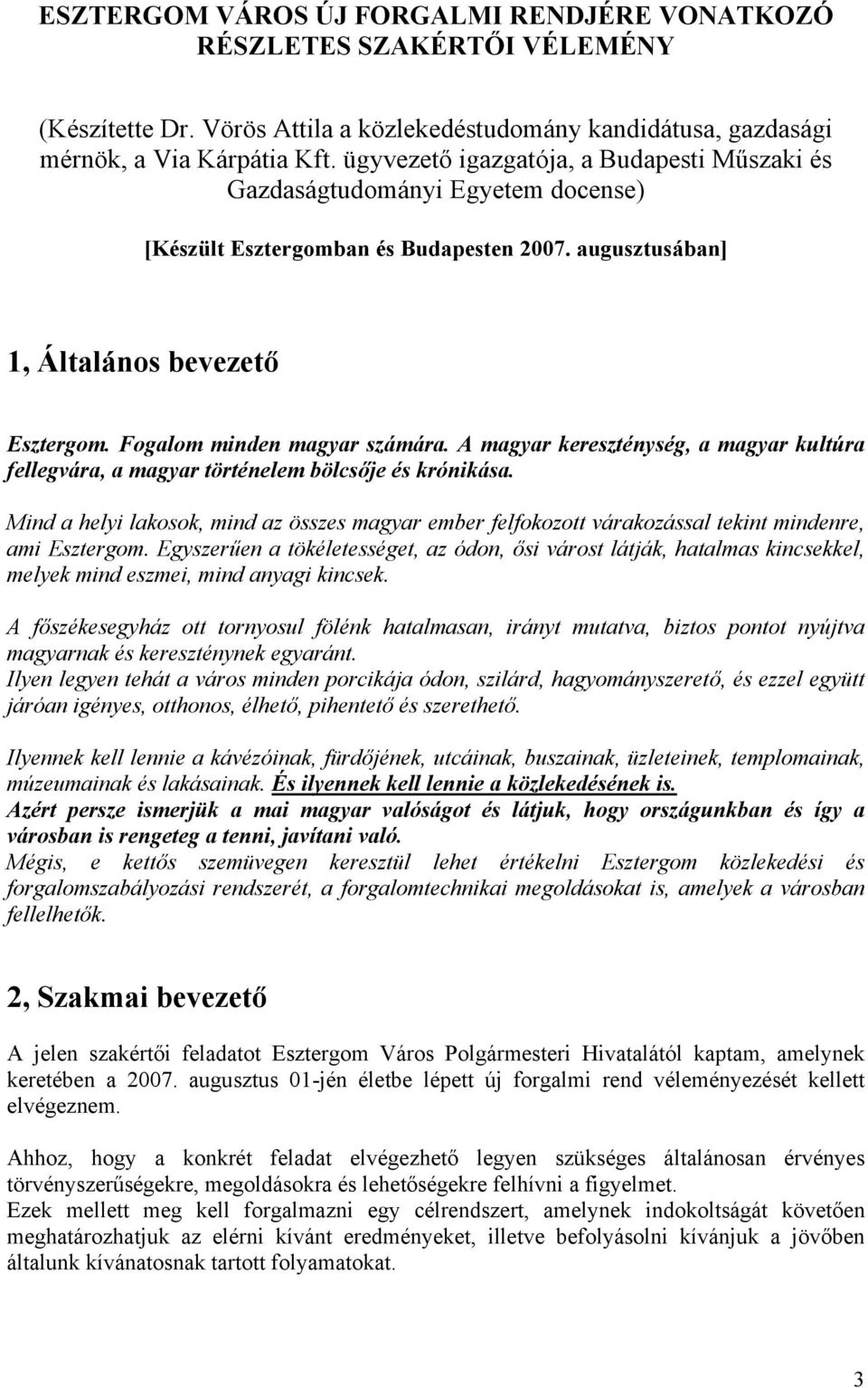 A magyar kereszténység, a magyar kultúra fellegvára, a magyar történelem bölcsője és krónikása.