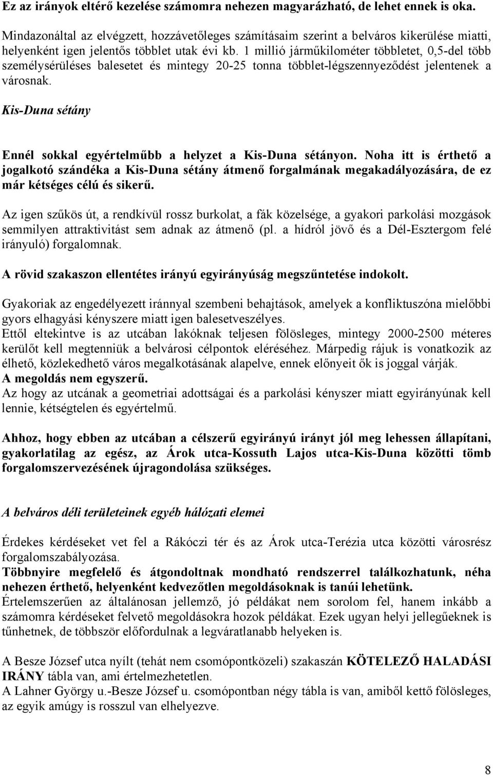 1 millió járműkilométer többletet, 0,5-del több személysérüléses balesetet és mintegy 20-25 tonna többlet-légszennyeződést jelentenek a városnak.