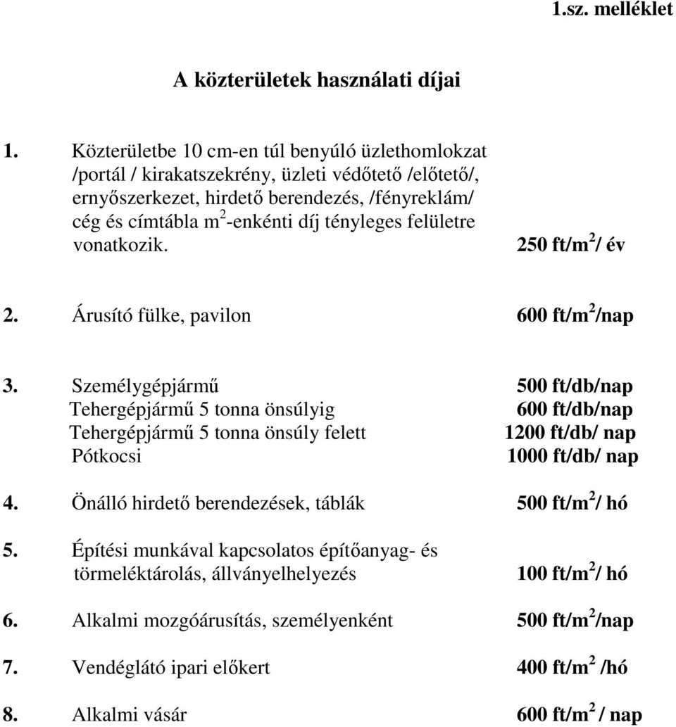 tényleges felületre vonatkozik. 250 ft/m 2 / év 2. Árusító fülke, pavilon 600 ft/m 2 /nap 3.