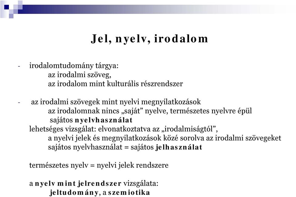 lehetséges vizsgálat: elvonatkoztatva az irodalmiságtól, a nyelvi jelek és megnyilatkozások közé sorolva az irodalmi szövegeket