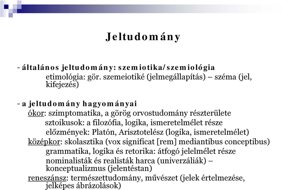 filozófia, logika, ismeretelmélet része előzmények: Platón, Arisztotelész (logika, ismeretelmélet) középkor: skolasztika (vox significat [rem]