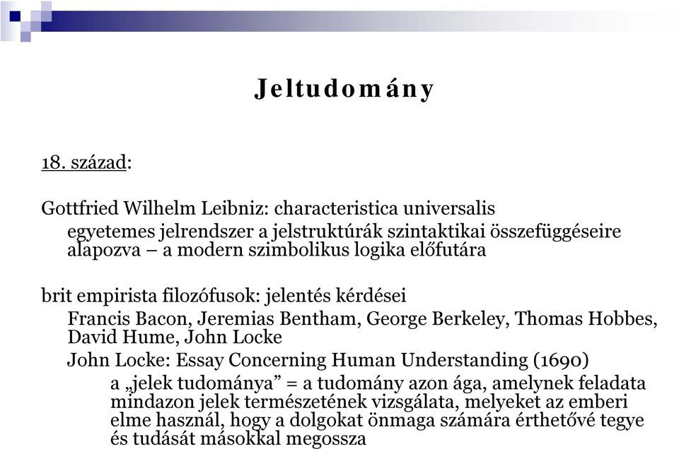 szimbolikus logika előfutára brit empirista filozófusok: jelentés kérdései Francis Bacon, Jeremias Bentham, George Berkeley, Thomas Hobbes, David