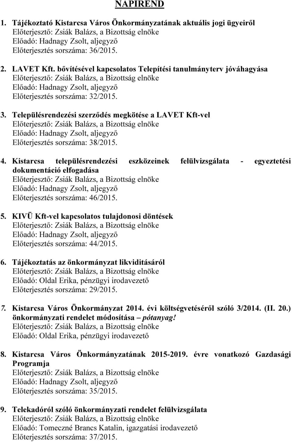 Kistarcsa településrendezési eszközeinek felülvizsgálata - egyeztetési dokumentáció elfogadása Előterjesztés sorszáma: 46/2015. 5.