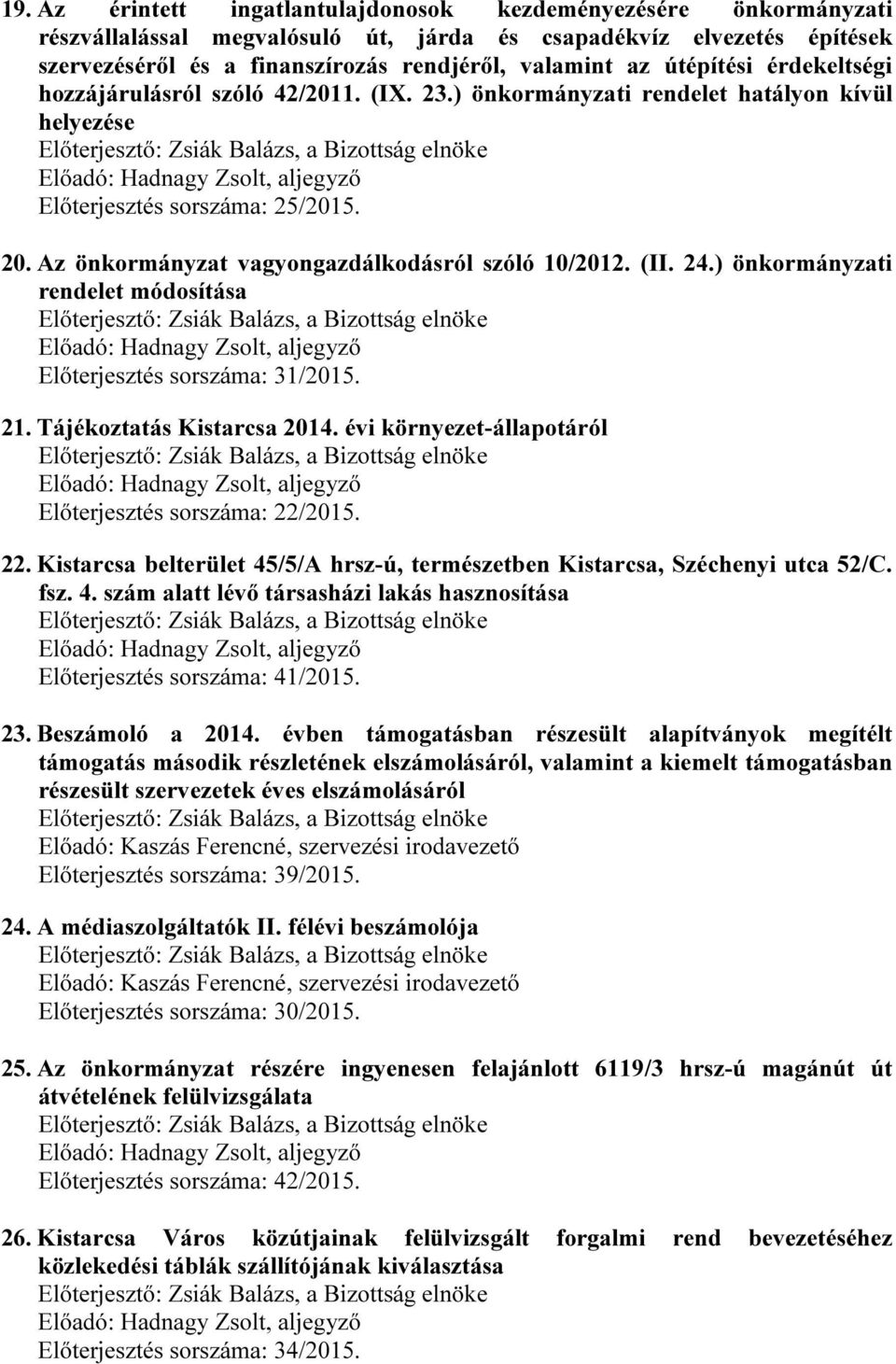 (II. 24.) önkormányzati rendelet módosítása Előterjesztés sorszáma: 31/2015. 21. Tájékoztatás Kistarcsa 2014. évi környezet-állapotáról Előterjesztés sorszáma: 22/