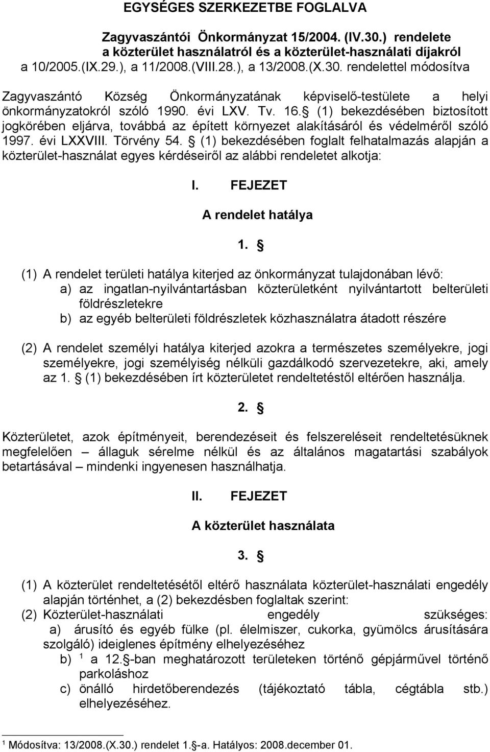 (1) bekezdésében biztosított jogkörében eljárva, továbbá az épített környezet alakításáról és védelméről szóló 1997. évi LXXVIII. Törvény 54.