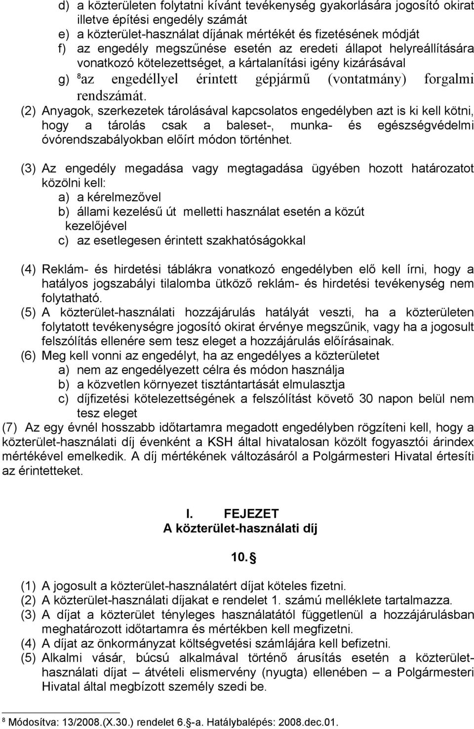 (2) Anyagok, szerkezetek tárolásával kapcsolatos engedélyben azt is ki kell kötni, hogy a tárolás csak a baleset-, munka- és egészségvédelmi óvórendszabályokban előírt módon történhet.