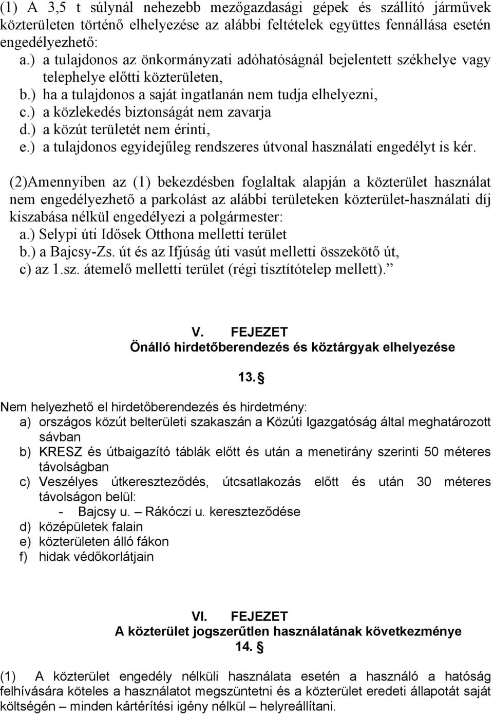 ) a közlekedés biztonságát nem zavarja d.) a közút területét nem érinti, e.) a tulajdonos egyidejűleg rendszeres útvonal használati engedélyt is kér.