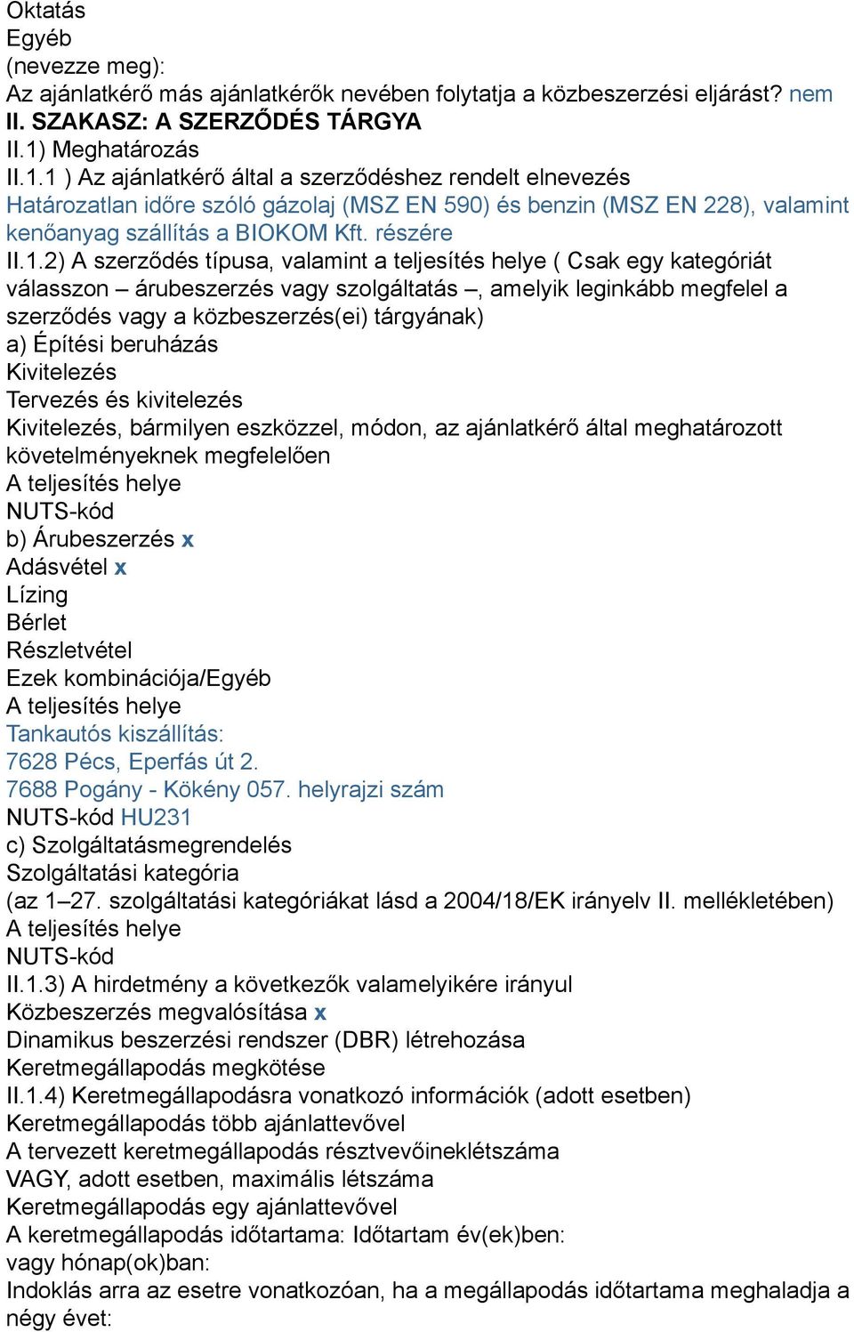 1.2) A szerződés típusa, valamint a teljesítés helye ( Csak egy kategóriát válasszon árubeszerzés vagy szolgáltatás, amelyik leginkább megfelel a szerződés vagy a közbeszerzés(ei) tárgyának) a)