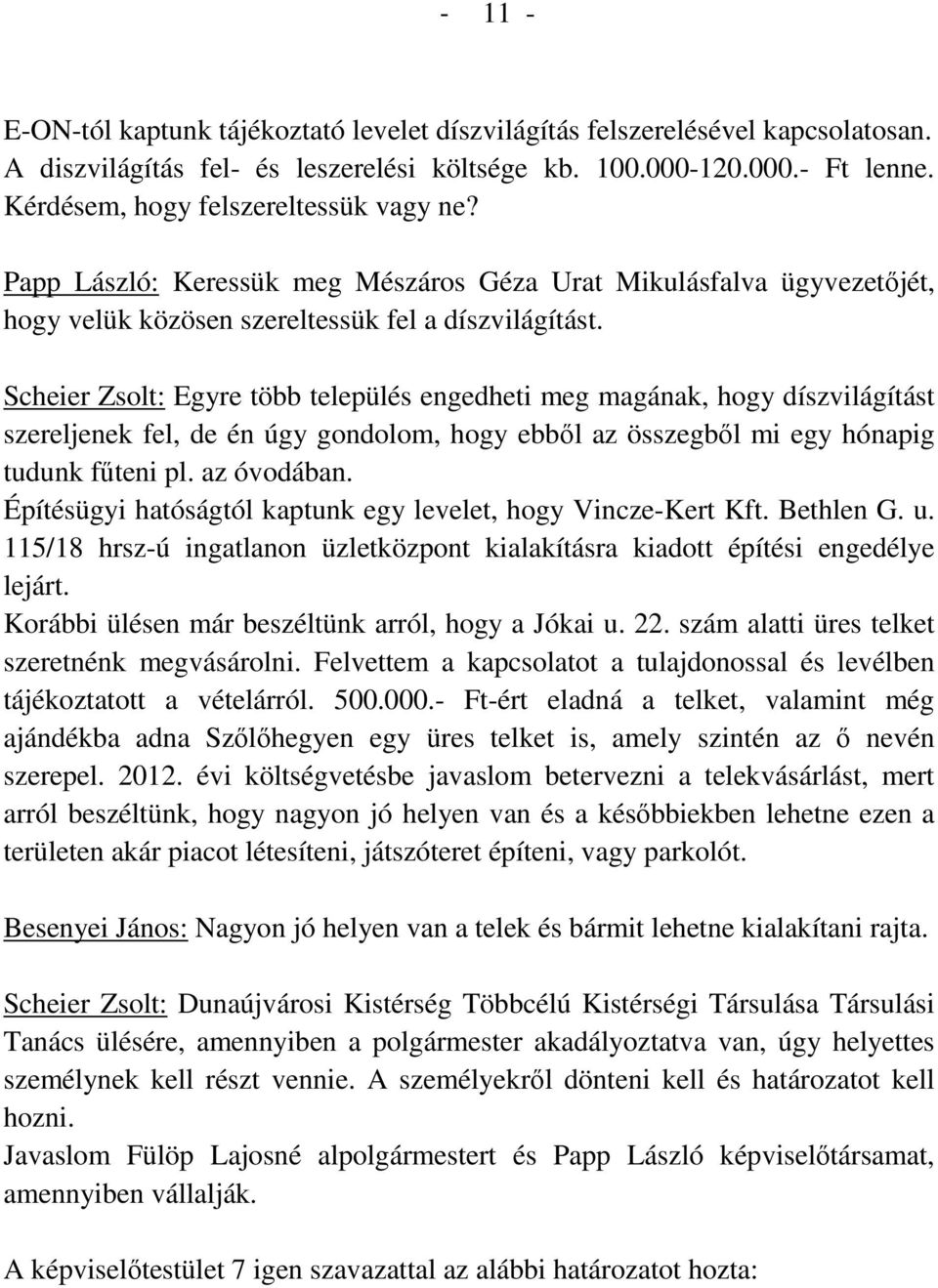 Scheier Zsolt: Egyre több település engedheti meg magának, hogy díszvilágítást szereljenek fel, de én úgy gondolom, hogy ebből az összegből mi egy hónapig tudunk fűteni pl. az óvodában.