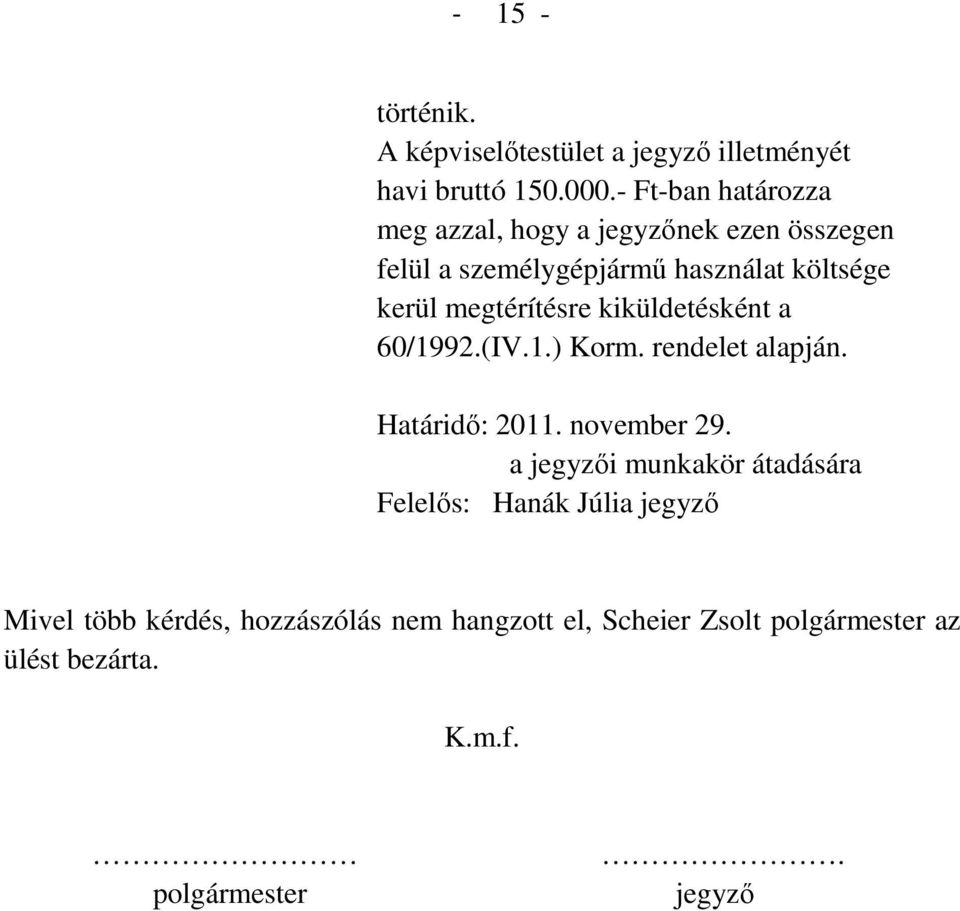 megtérítésre kiküldetésként a 60/1992.(IV.1.) Korm. rendelet alapján. Határidő: 2011. november 29.