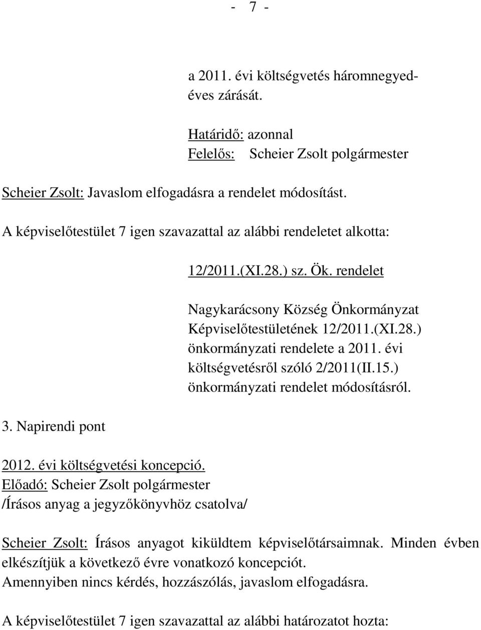 Előadó: Scheier Zsolt polgármester /Írásos anyag a jegyzőkönyvhöz csatolva/ 12/2011.(XI.28.) sz. Ök. rendelet Nagykarácsony Község Önkormányzat Képviselőtestületének 12/2011.(XI.28.) önkormányzati rendelete a 2011.