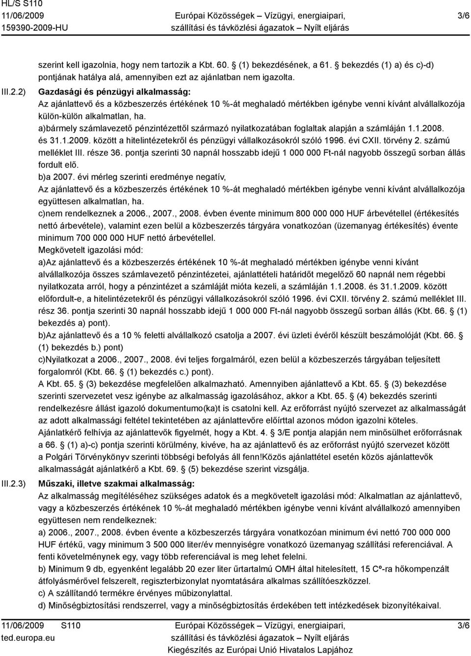 a)bármely számlavezető pénzintézettől származó nyilatkozatában foglaltak alapján a számláján 1.1.2008. és 31.1.2009. között a hitelintézetekről és pénzügyi vállalkozásokról szóló 1996. évi CXII.