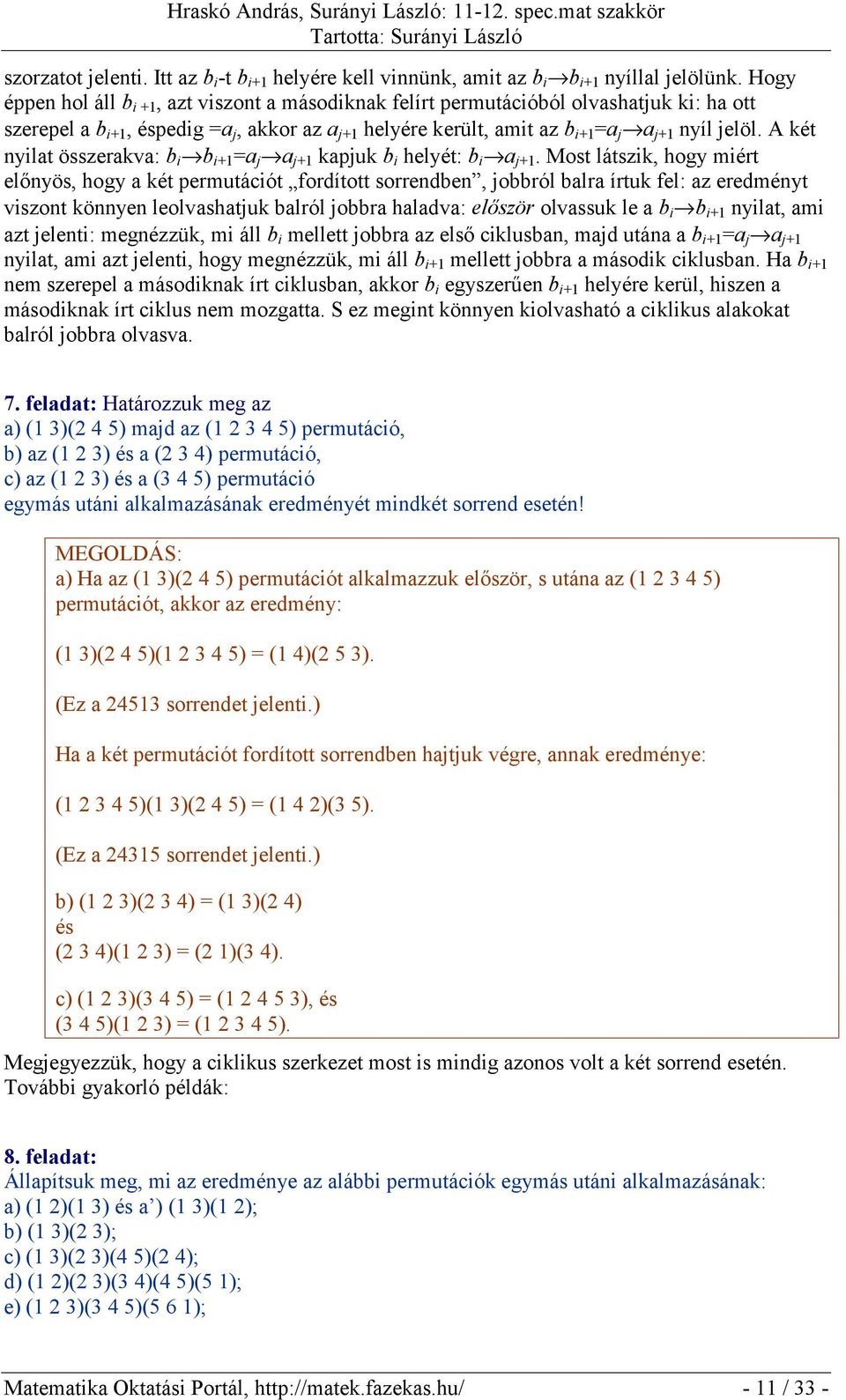 A két nyilat összerakva: b i b i+1 =a j a j+1 kapjuk b i helyét: b i a j+1.