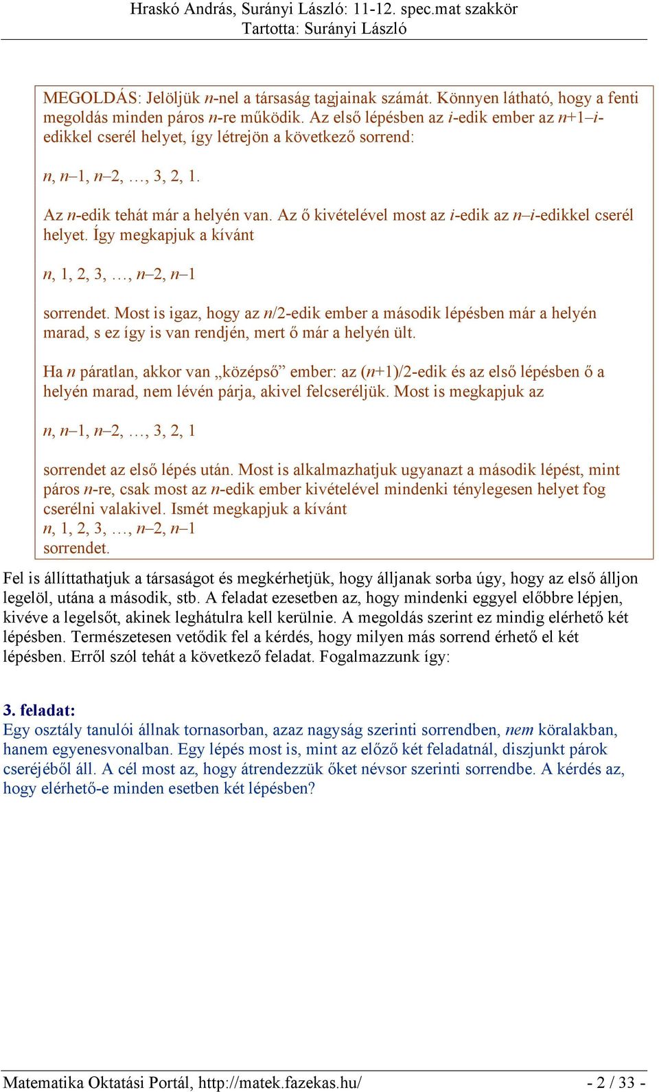 Az ő kivételével most az i-edik az n i-edikkel cserél helyet. Így megkapjuk a kívánt n, 1, 2, 3,, n 2, n 1 sorrendet.