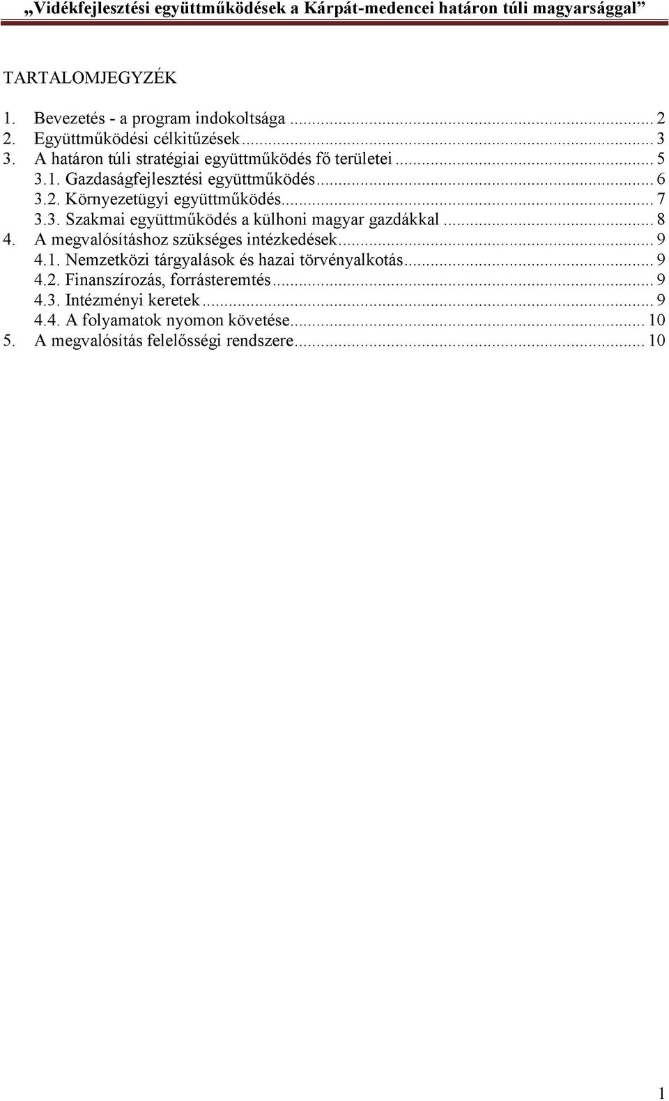 3. Szakmai együttműködés a külhoni magyar gazdákkal... 8 4. A megvalósításhoz szükséges intézkedések... 9 4.1.