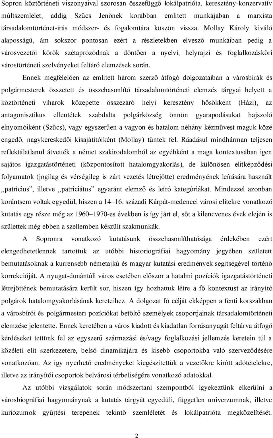 Mollay Károly kiváló alaposságú, ám sokszor pontosan ezért a részletekben elvesző munkáiban pedig a városvezetői körök szétaprózódnak a döntően a nyelvi, helyrajzi és foglalkozásköri várostörténeti