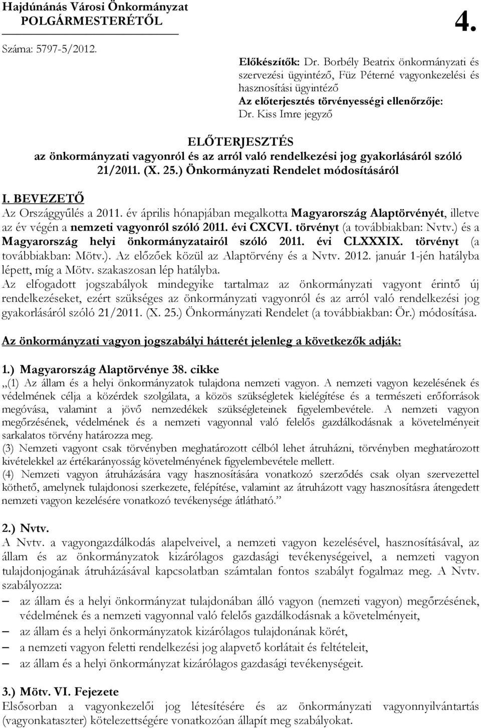 Kiss Imre jegyzı ELİTERJESZTÉS az önkormányzati vagyonról és az arról való rendelkezési jog gyakorlásáról szóló 21/2011. (X. 25.) Önkormányzati Rendelet módosításáról I.