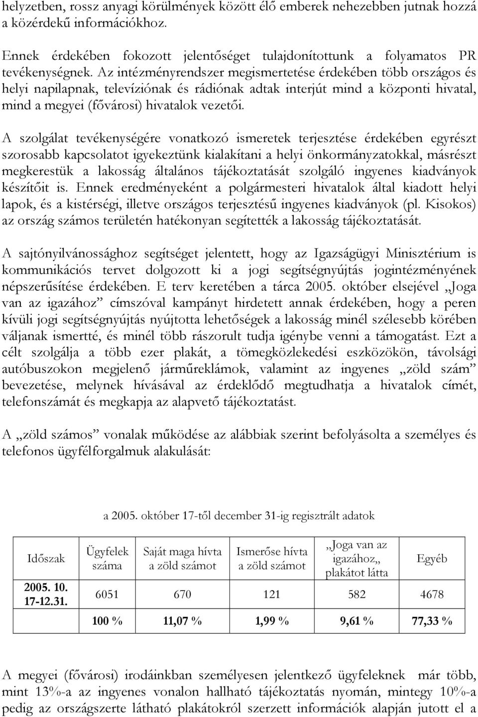 A szolgálat tevékenységére vonatkozó ismeretek terjesztése érdekében egyrészt szorosabb kapcsolatot igyekeztünk kialakítani a helyi önkormányzatokkal, másrészt megkerestük a lakosság általános