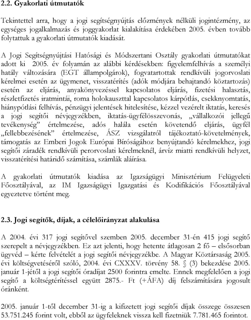 év folyamán az alábbi kérdésekben: figyelemfelhívás a személyi hatály változására (EGT állampolgárok), fogvatartottak rendkívüli jogorvoslati kérelmei esetén az ügymenet, visszatérítés (adók módjára