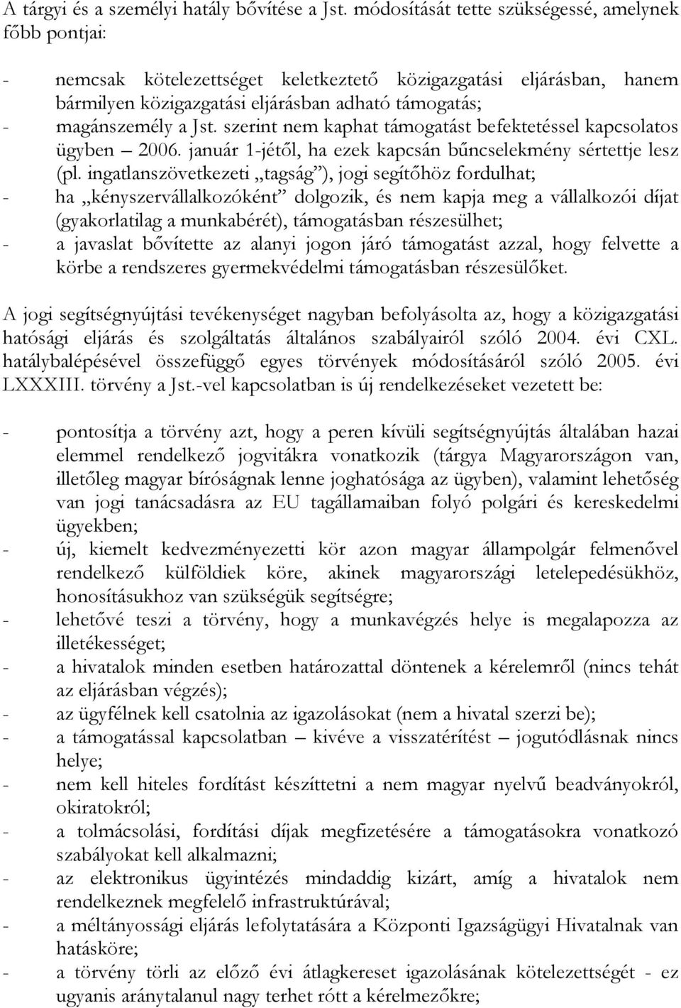 szerint nem kaphat támogatást befektetéssel kapcsolatos ügyben 2006. január 1-jétől, ha ezek kapcsán bűncselekmény sértettje lesz (pl.