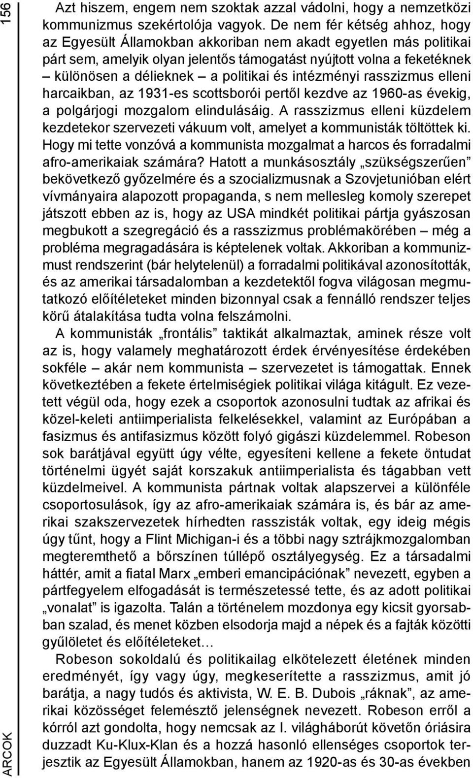 politikai és intézményi rasszizmus elleni harcaikban, az 1931-es scottsborói pertől kezdve az 1960-as évekig, a polgárjogi mozgalom elindulásáig.