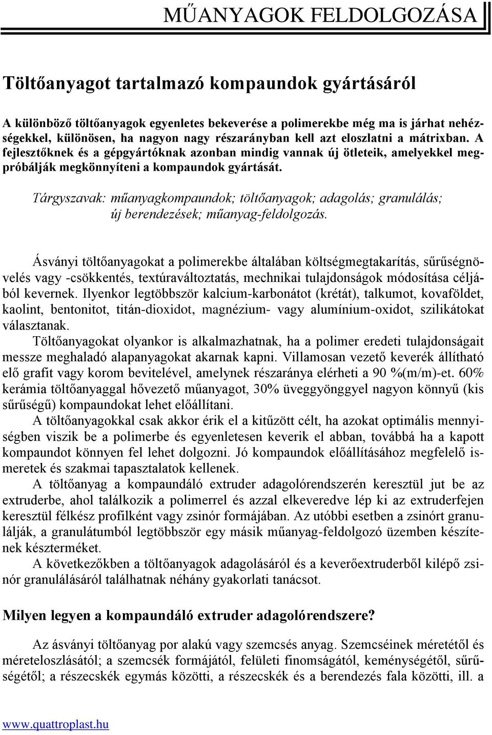 Tárgyszavak: műanyagkompaundok; töltőanyagok; adagolás; granulálás; új berendezések; műanyag-feldolgozás.