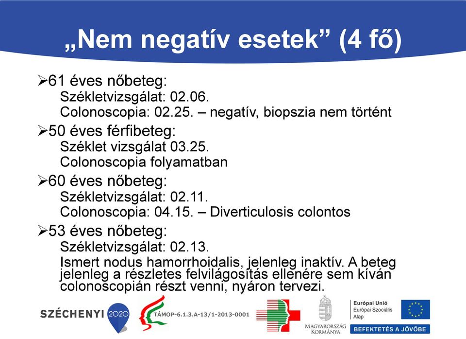 Colonoscopia folyamatban 60 éves nőbeteg: Székletvizsgálat: 02.11. Colonoscopia: 04.15.