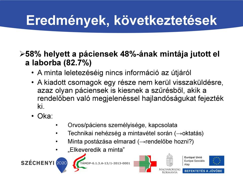 olyan páciensek is kiesnek a szűrésből, akik a rendelőben való megjelenéssel hajlandóságukat fejezték ki.