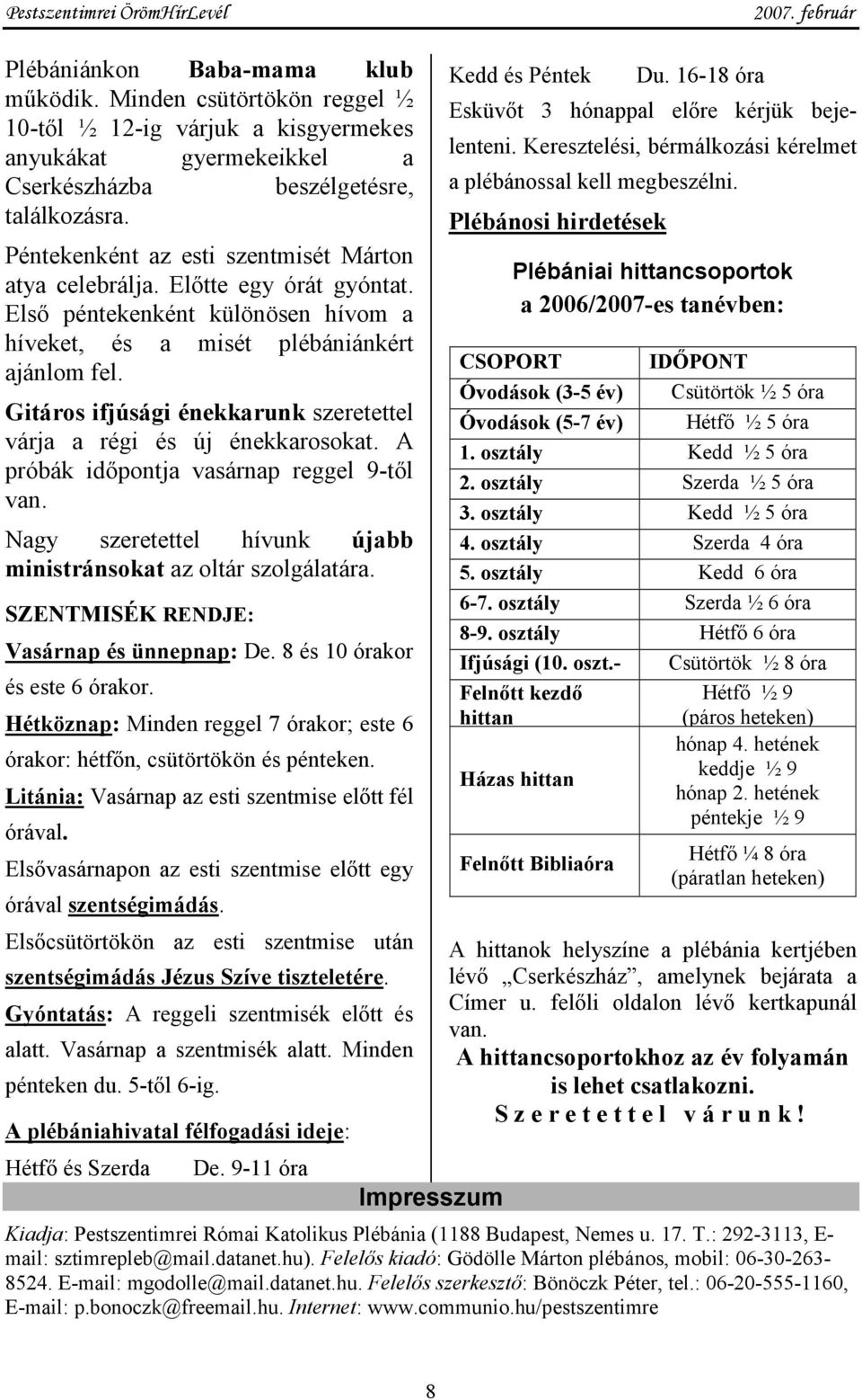 Gitáros ifjúsági énekkarunk szeretettel várja a régi és új énekkarosokat. A próbák időpontja vasárnap reggel 9-től van. Nagy szeretettel hívunk újabb ministránsokat az oltár szolgálatára.