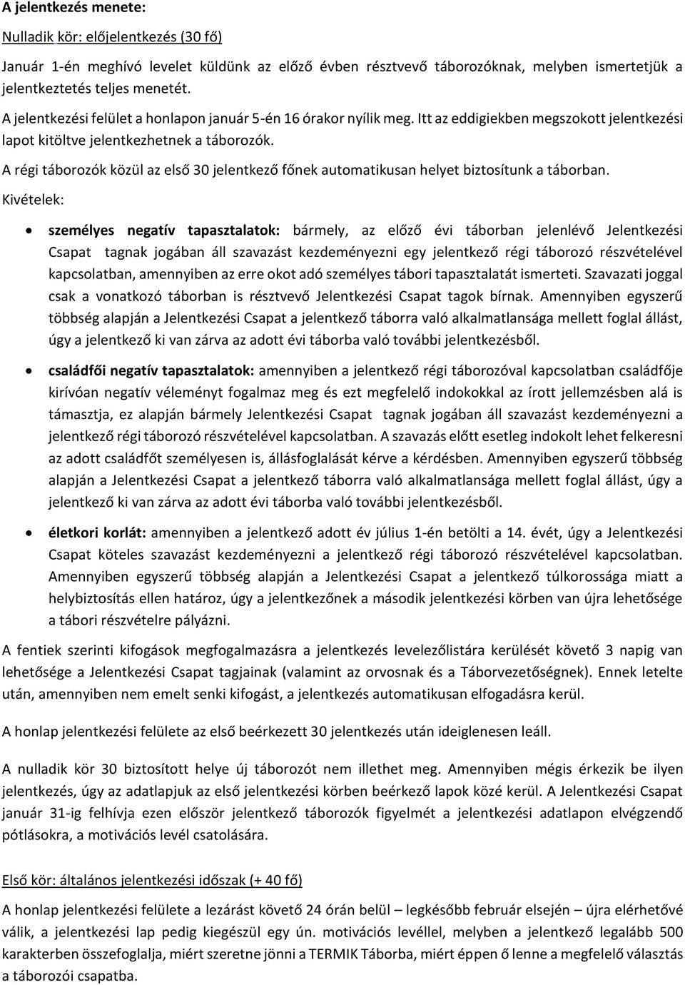 A régi táborozók közül az első 30 jelentkező főnek automatikusan helyet biztosítunk a táborban.