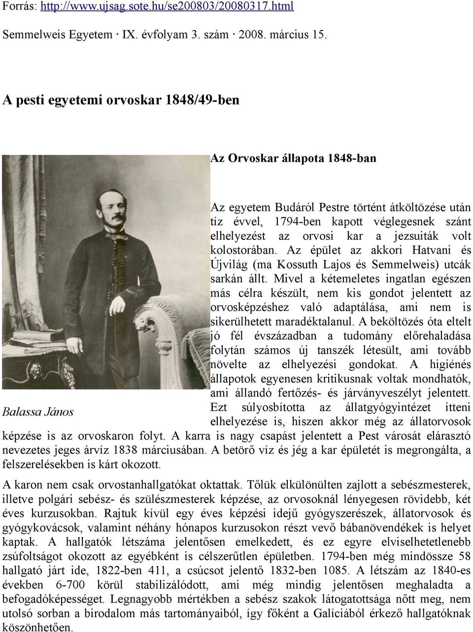 jezsuiták volt kolostorában. Az épület az akkori Hatvani és Újvilág (ma Kossuth Lajos és Semmelweis) utcák sarkán állt.